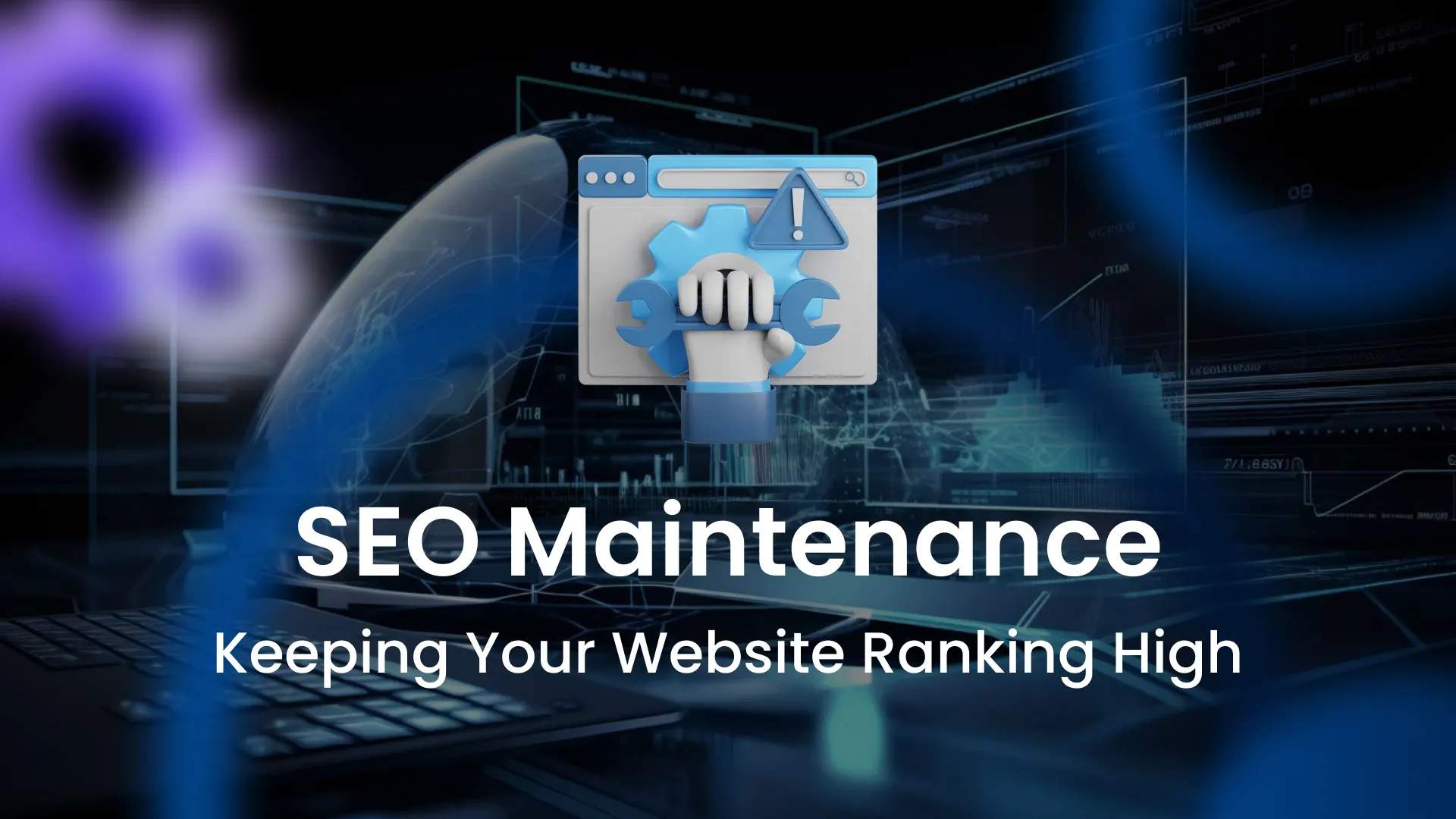   SEO Maintenance: Keeping Your Website Ranking High