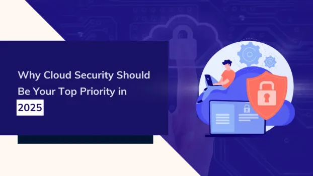  Why Cloud Security Should Be Your Top Priority in 2025