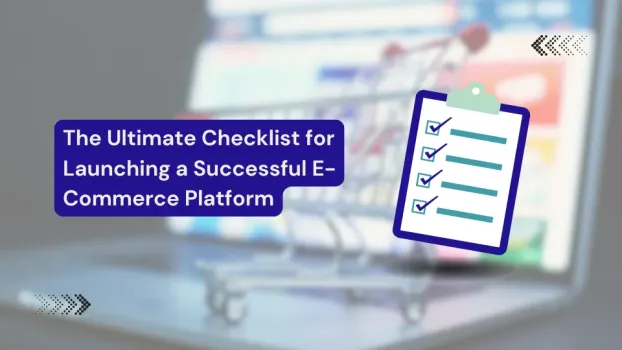 The Ultimate Checklist for Launching a Successful E-Commerce Platform