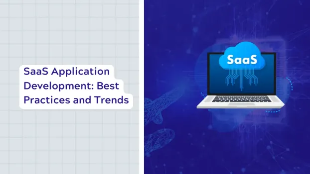   SaaS Application Development: Best Practices and Trends