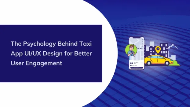 The Psychology Behind Taxi App UI/UX Design for Better User Engagement