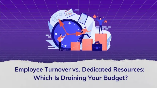 Employee Turnover vs. Dedicated Resources: Which Is Draining Your Budget?